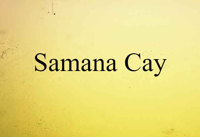 Samana Cay (noun) Definition, Meaning & Examples