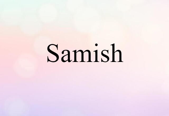 Samish (noun) Definition, Meaning & Examples