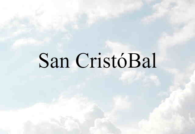 San Cristóbal (noun) Definition, Meaning & Examples