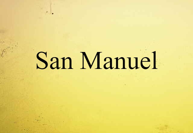 San Manuel (noun) Definition, Meaning & Examples