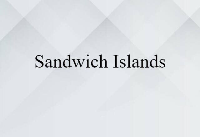 Sandwich Islands (noun) Definition, Meaning & Examples