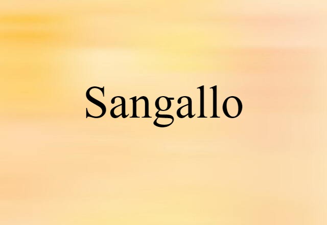 Sangallo (noun) Definition, Meaning & Examples