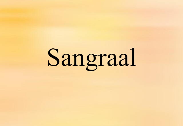 Sangraal (noun) Definition, Meaning & Examples