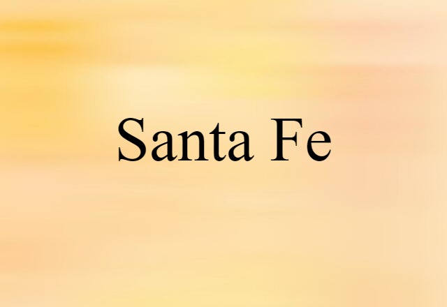 Santa Fe (noun) Definition, Meaning & Examples