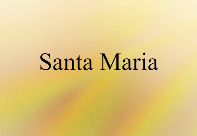 Santa Maria (noun) Definition, Meaning & Examples