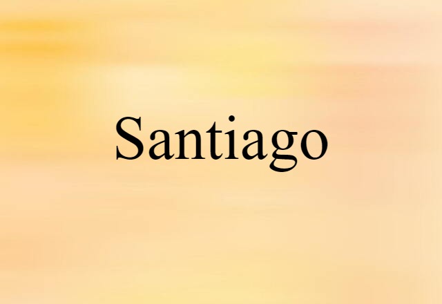 Santiago (noun) Definition, Meaning & Examples