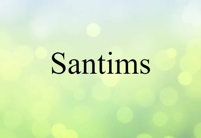 Santims (noun) Definition, Meaning & Examples