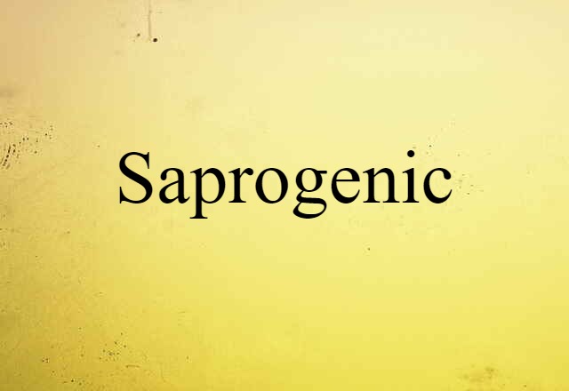 Saprogenic (noun) Definition, Meaning & Examples