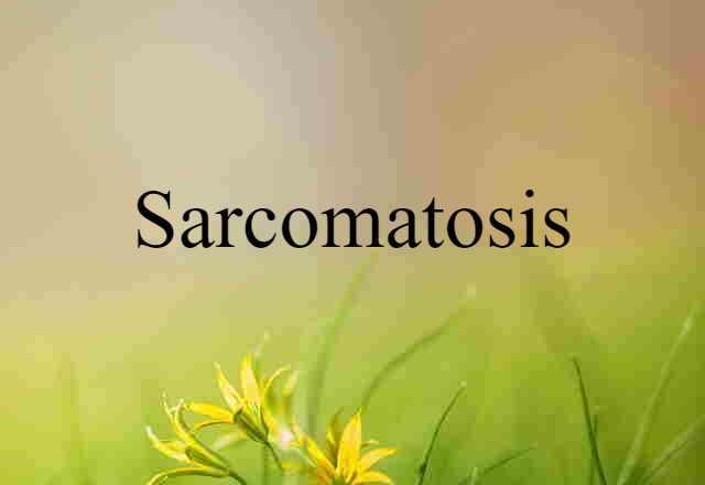 Sarcomatosis (noun) Definition, Meaning & Examples