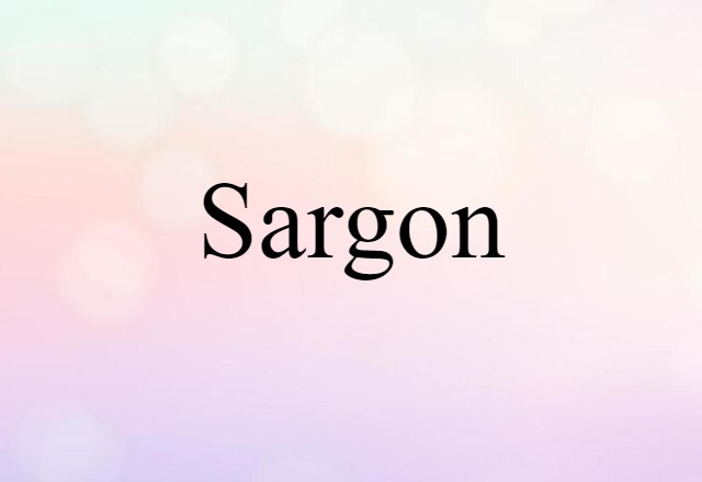 Sargon (noun) Definition, Meaning & Examples