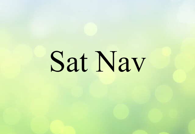 Sat Nav (noun) Definition, Meaning & Examples