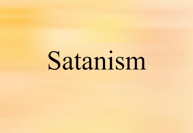 Satanism (noun) Definition, Meaning & Examples