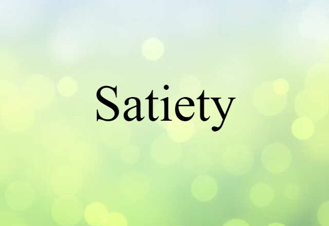 Satiety (noun) Definition, Meaning & Examples