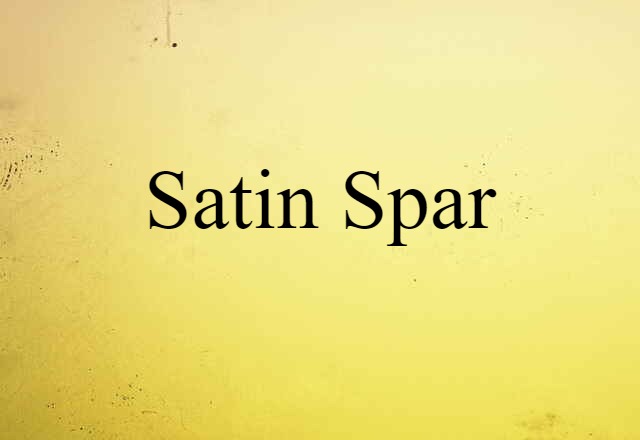 Satin Spar (noun) Definition, Meaning & Examples