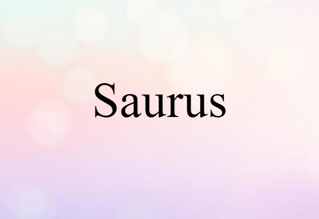 Saurus (noun) Definition, Meaning & Examples