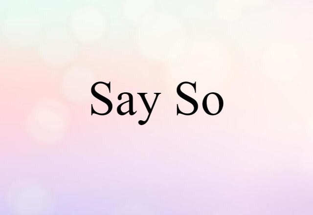 say-so