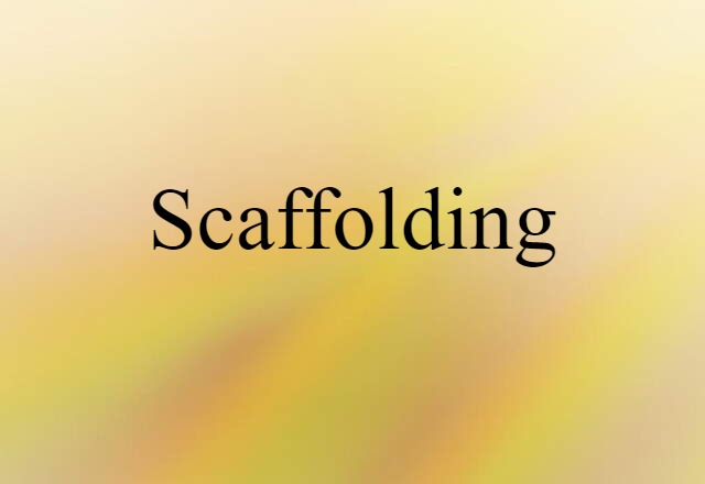 Scaffolding (noun) Definition, Meaning & Examples