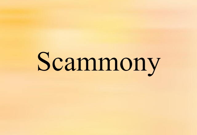 Scammony (noun) Definition, Meaning & Examples