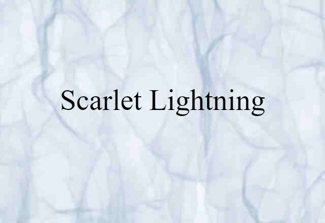 Scarlet Lightning (noun) Definition, Meaning & Examples