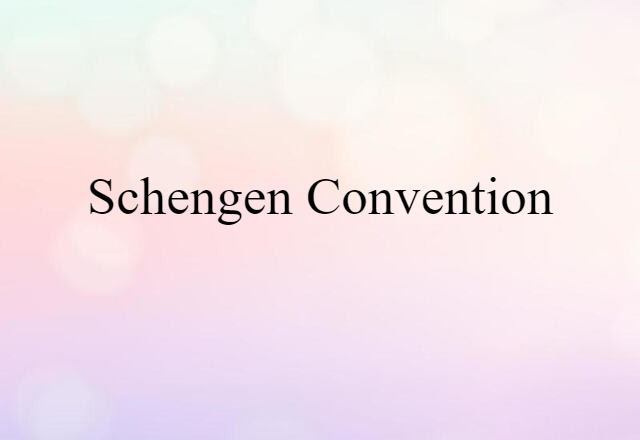 Schengen Convention (noun) Definition, Meaning & Examples