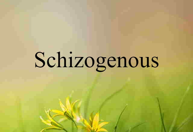 schizogenous