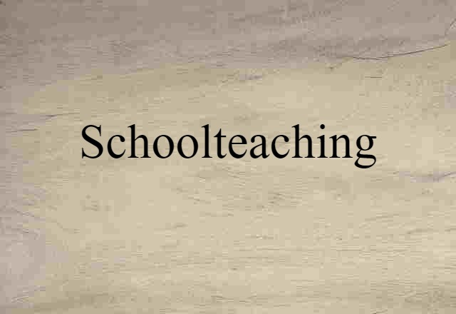 Schoolteaching (noun) Definition, Meaning & Examples