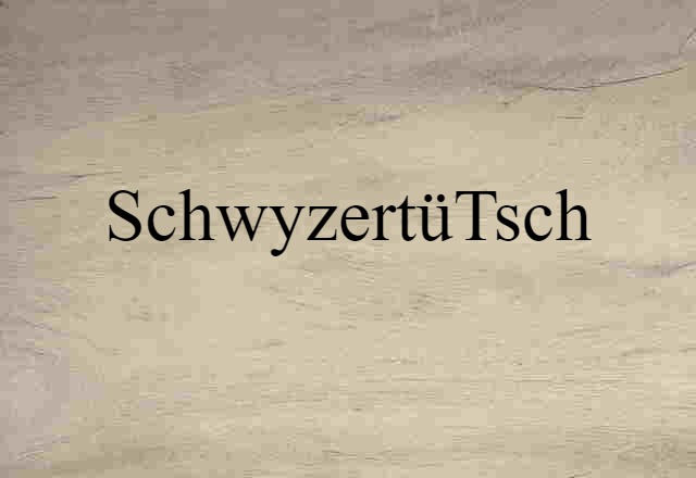 Schwyzertütsch (noun) Definition, Meaning & Examples