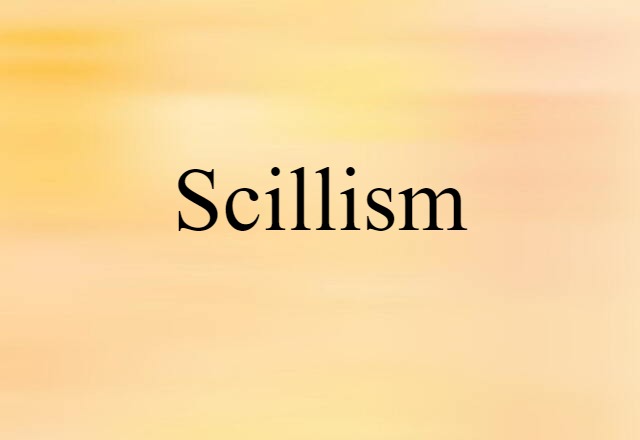 Scillism (noun) Definition, Meaning & Examples