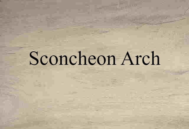 Sconcheon Arch (noun) Definition, Meaning & Examples