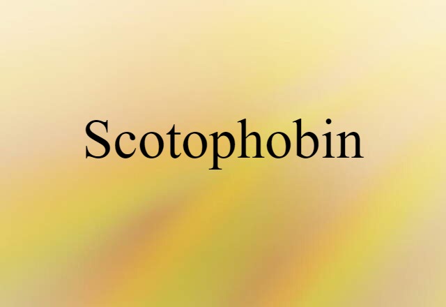 Scotophobin (noun) Definition, Meaning & Examples