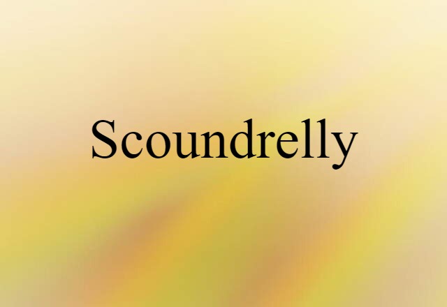 Scoundrelly (noun) Definition, Meaning & Examples