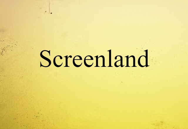 Screenland (noun) Definition, Meaning & Examples