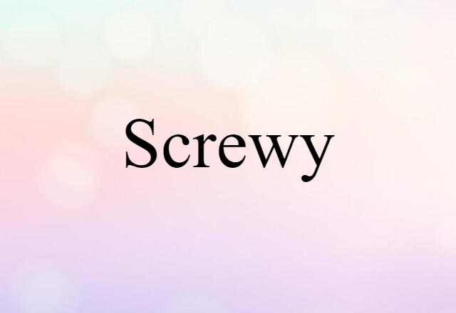 screwy