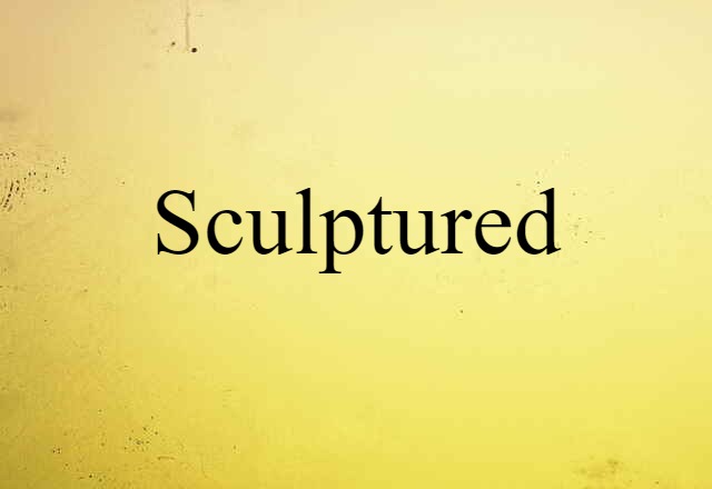 sculptured