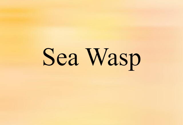 Sea Wasp (noun) Definition, Meaning & Examples