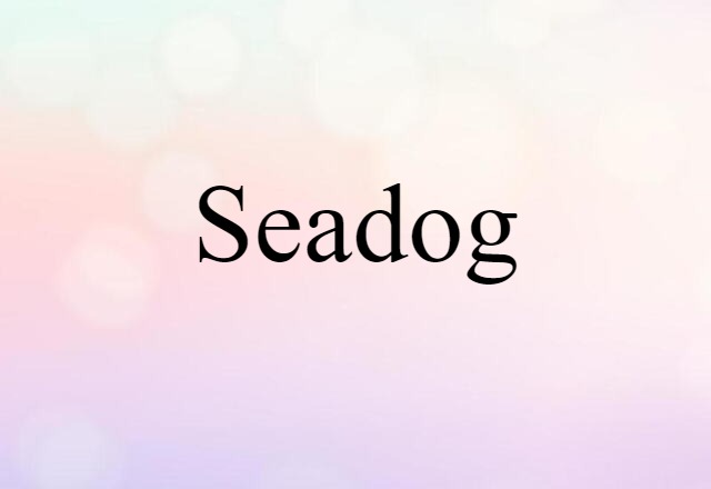 Seadog (noun) Definition, Meaning & Examples