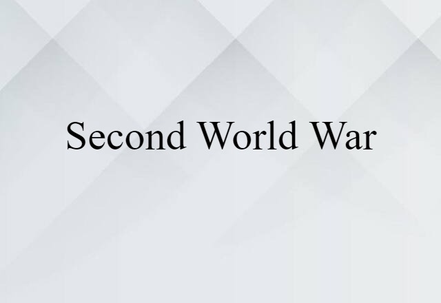 Second World War (noun) Definition, Meaning & Examples