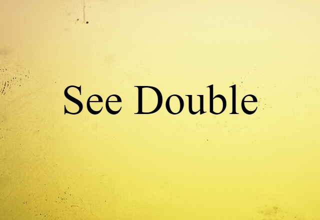 see double