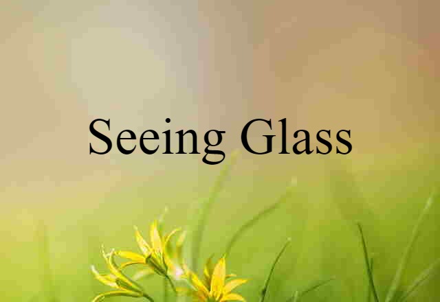 seeing glass