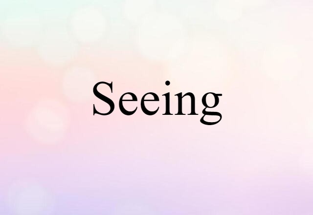 Seeing (noun) Definition, Meaning & Examples