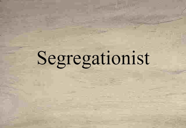 Segregationist (noun) Definition, Meaning & Examples