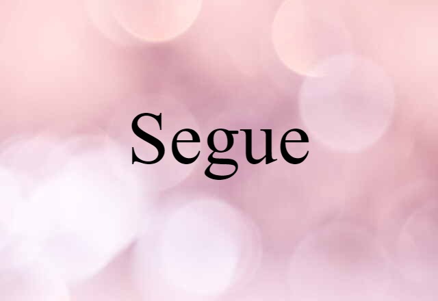 Segue (noun) Definition, Meaning & Examples