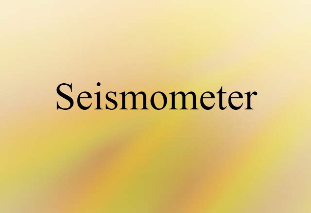 Seismometer (noun) Definition, Meaning & Examples