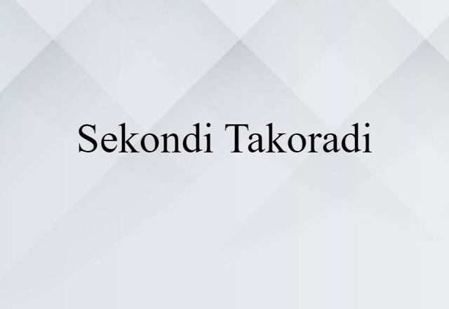 Sekondi-Takoradi (noun) Definition, Meaning & Examples