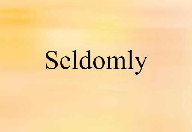 Seldomly (noun) Definition, Meaning & Examples