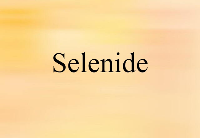 Selenide (noun) Definition, Meaning & Examples