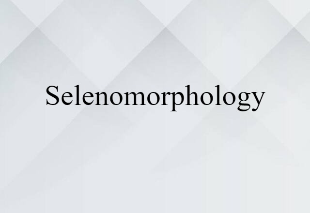 selenomorphology