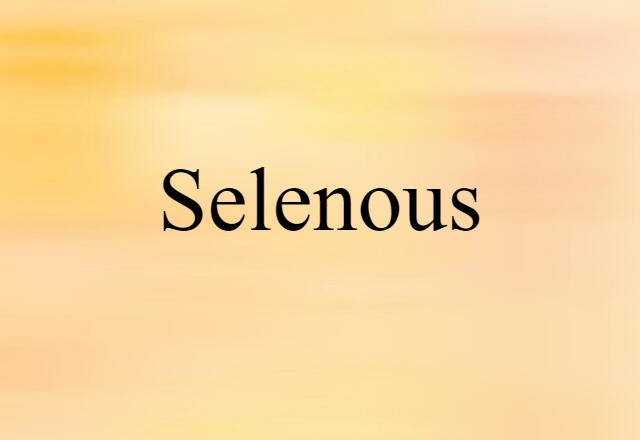 Selenous (noun) Definition, Meaning & Examples