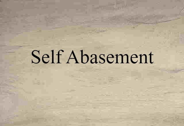 Self-abasement (noun) Definition, Meaning & Examples