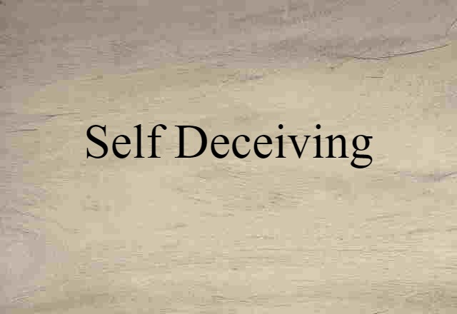 self-deceiving